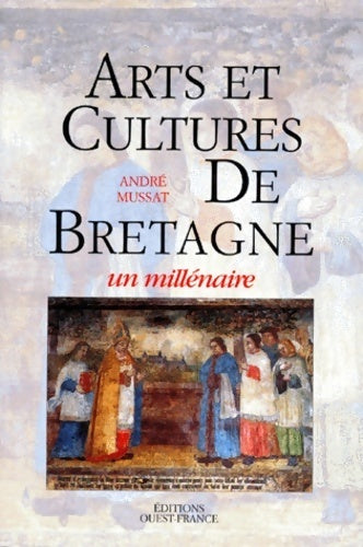 Arts et cultures de Bretagne. Un millénaire - André Mussat - Livre