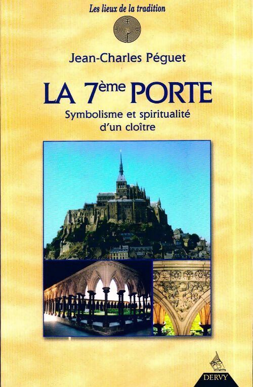 La 7ème porte. Symbolisme et spiritualité d'un cloître - Jean-Charles Péguet - Livre