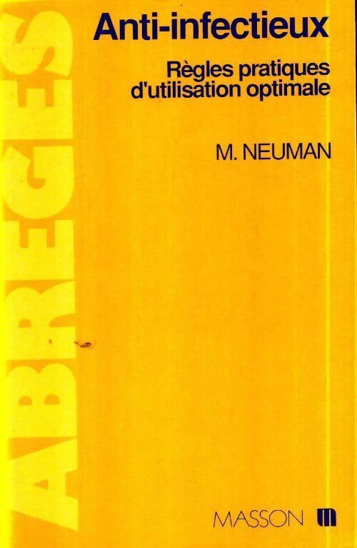 Anti-infectieux. Règles pratiques d'utilisation optimale - Maur Neuman - Livre