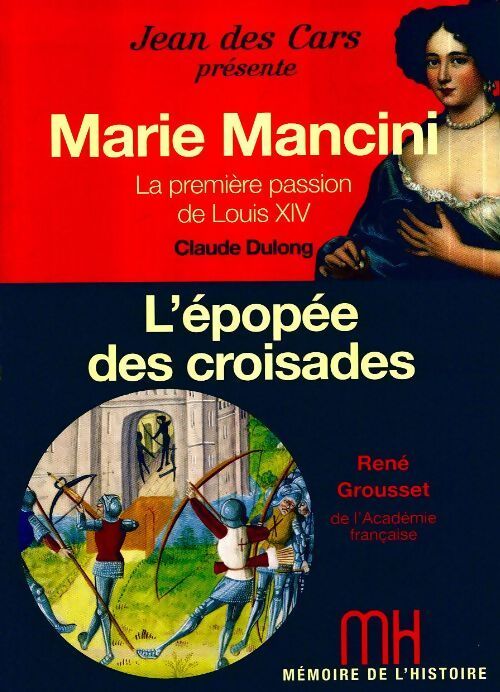 Marie Mancini, la première passion de Louis XIV / L'épopée des croisades - Claude Dulong, René Grousset - Livre