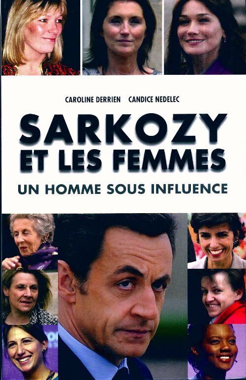 Sarkozy et les femmes. Un homme sous influence - Caroline Derrien - Livre