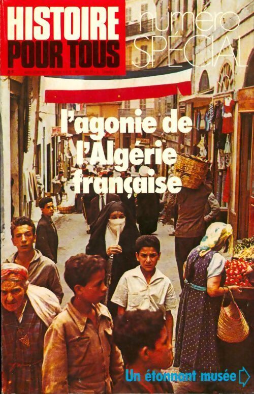 Histoire pour tous : L'agonie de l'Algérie française - Collectif - Livre