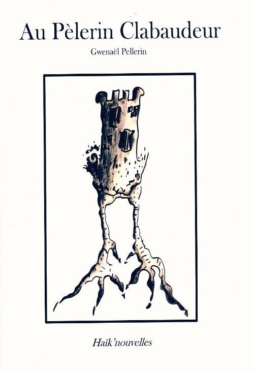 Au pèlerin clabaudeur. Haïk'nouvelles - Gwenaël Pellerin - Livre