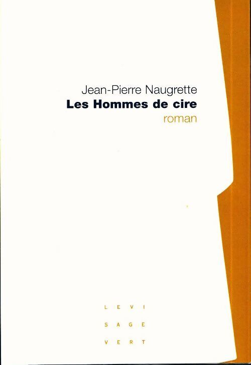 Les hommes de cire - Jean-Pierre Naugrette - Livre