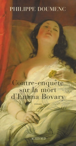 Contre-enquête sur la mort d'Emma Bovary - Philippe Doumenc - Livre