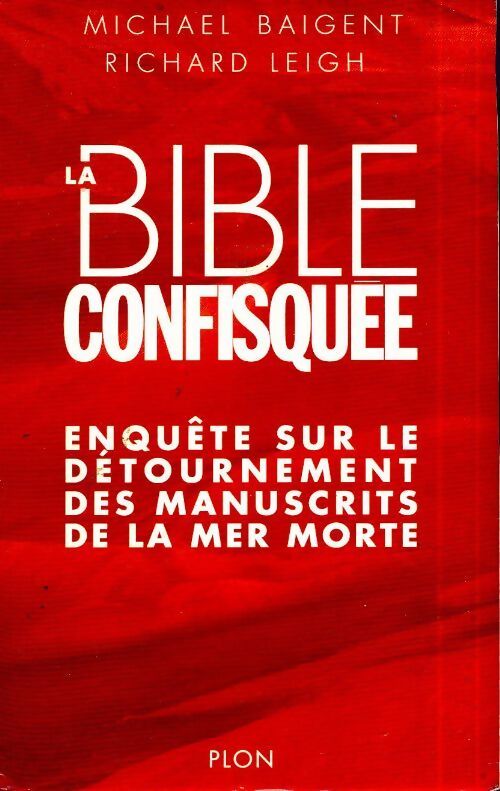 La bible confisquée. Enquête sur le détournement des manuscrits de la mer morte - Michael Baigent - Livre
