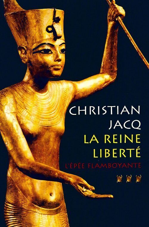 La Reine liberté Tome III : L'épée flamboyante - Christian Jacq - Livre