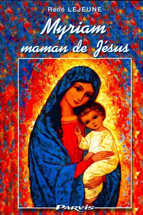 Myriam, maman de Jésus - René Lejeune - Livre