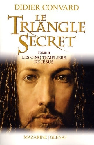 Le triangle secret Tome II : Les cinq templiers de Jésus - Didier Convard - Livre