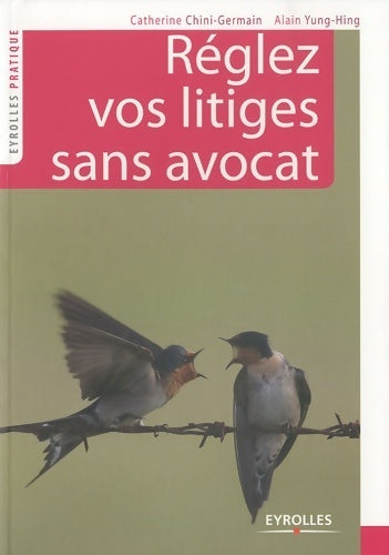 Réglez vos litiges sans avocat - Catherine Chini-Germain, Alain Yung-Hing - Livre