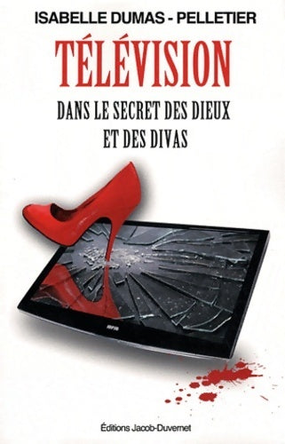Télévision. Dans le secret des dieux et des divas - Isabelle Dumas-Pelletier - Livre