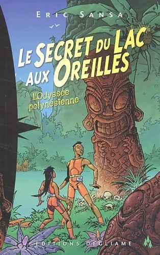 L'odyssée polynésienne Tome I : Le secret du lac aux oreilles - Eric Sansa - Livre