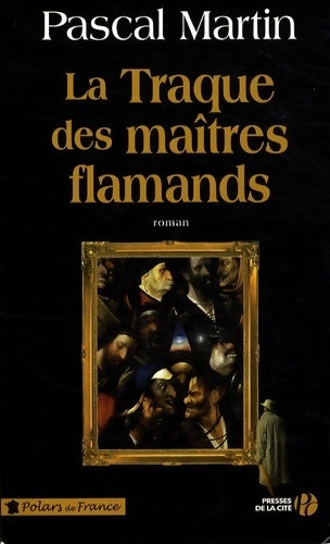 La traque des maîtres flamands - Pascal Martin - Livre