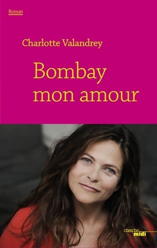 Bombay mon amour - Charlotte Valandrey - Livre