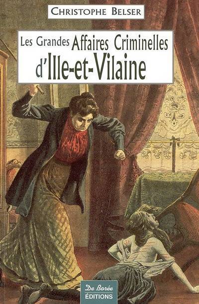 Les grandes affaires criminelles d'Ille-et-Vilaine - Christophe Belser - Livre