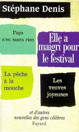 Elle a maigri pour le festival. Nouvelles des gens célèbres - Stéphane Denis - Livre