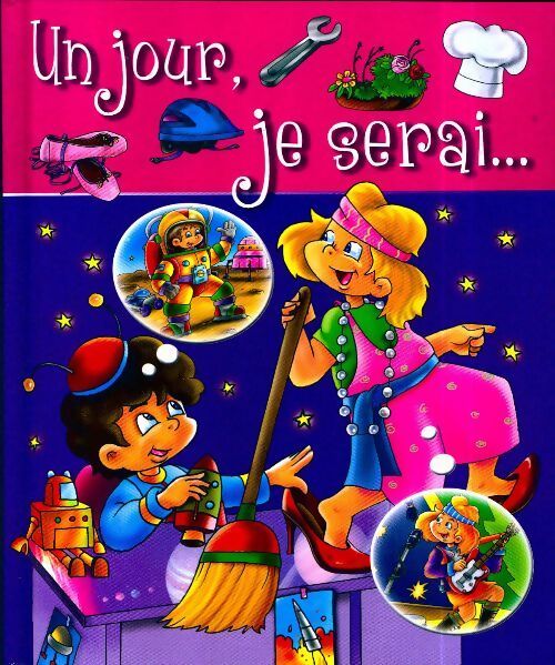 Un jour je serai... Danseuse, astronaute, cuisinière, plombier... - Collectif - Livre