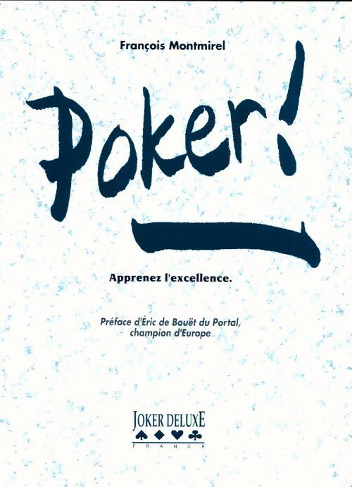 Poker ! Apprenez l'excellence - François Montmirel - Livre
