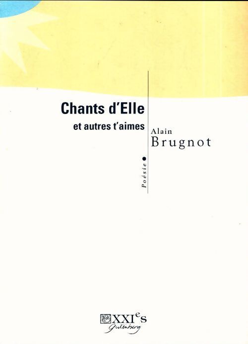 Chants d'elle et d'autres t'aimes - Alain Brugnot - Livre