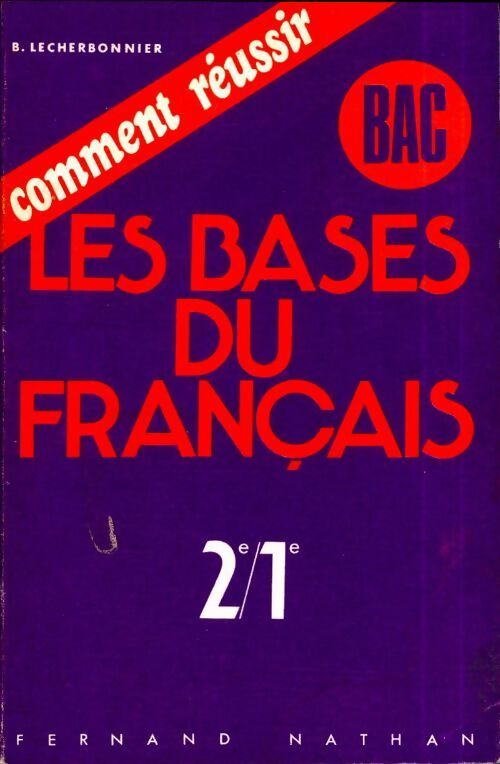 Comment réussir les bases du français seconde/première - Bernard Lecherbonnier - Livre
