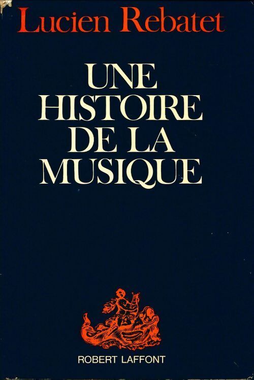 Une histoire de la musique - Lucien Rebatet - Livre