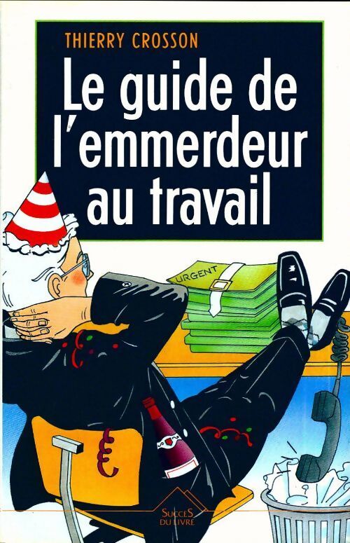 Le guide de l'emmerdeur au travail - Thierry Crosson - Livre