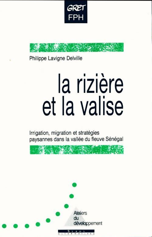 La rizière et la valise. Irrigation migration et stratégies paysannes dans la vallée du Sénégal - Delville Lavigne - Livre