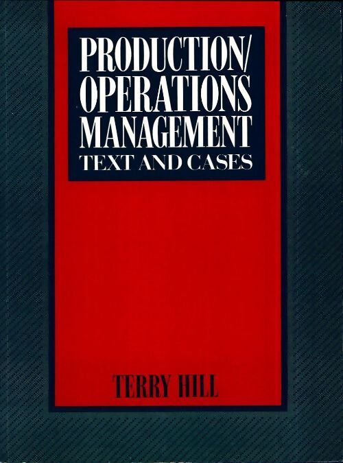 Production / operations management. Text and cases - Terry Hill - Livre