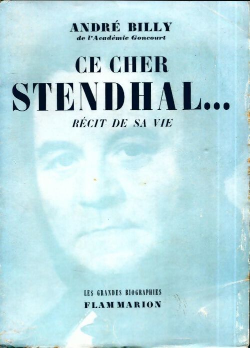 Ce cher Stendhal... Récit de sa vie - André Billy - Livre