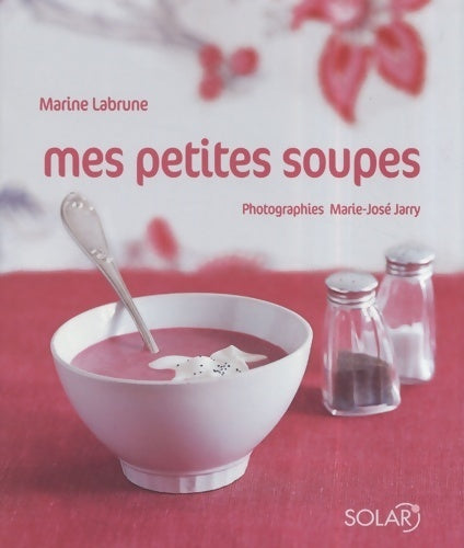 Mes petites soupes - Martine Labrune - Livre
