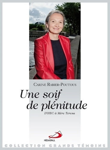 Une soif de plénitude. D'HEC à Mère Téresa - Carine Rabier-Poutous - Livre