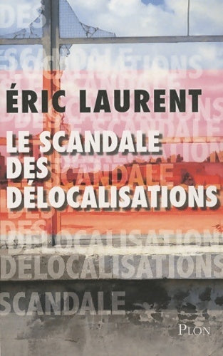 Le scandale des délocalisations - Eric Laurent - Livre