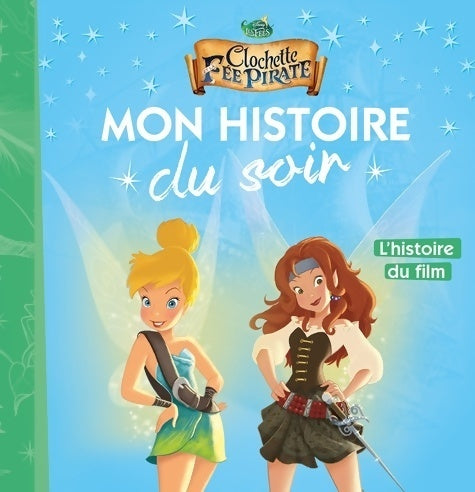 La fée clochette 5 : La fée clochette et la fée pirate - Disney - Livre