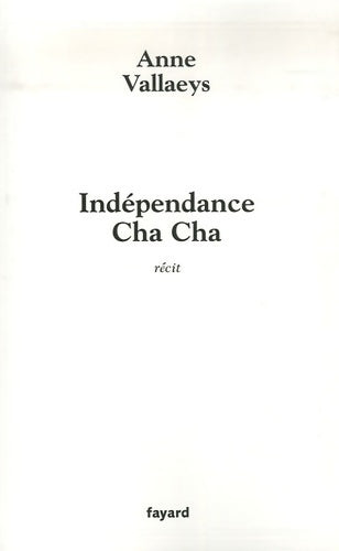Indépendance Cha Cha - Anne Vallaeys - Livre