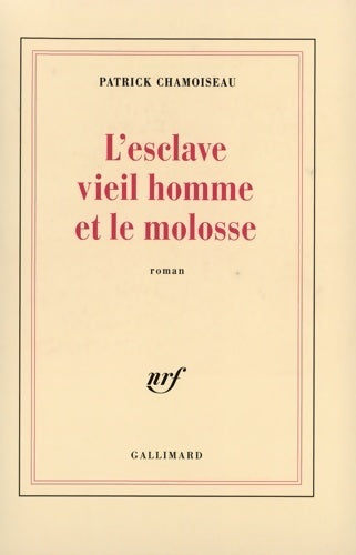 L'esclave vieil homme et le molosse - Patrick Chamoiseau - Livre