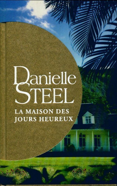 La maison des jours heureux - Danielle Steel - Livre