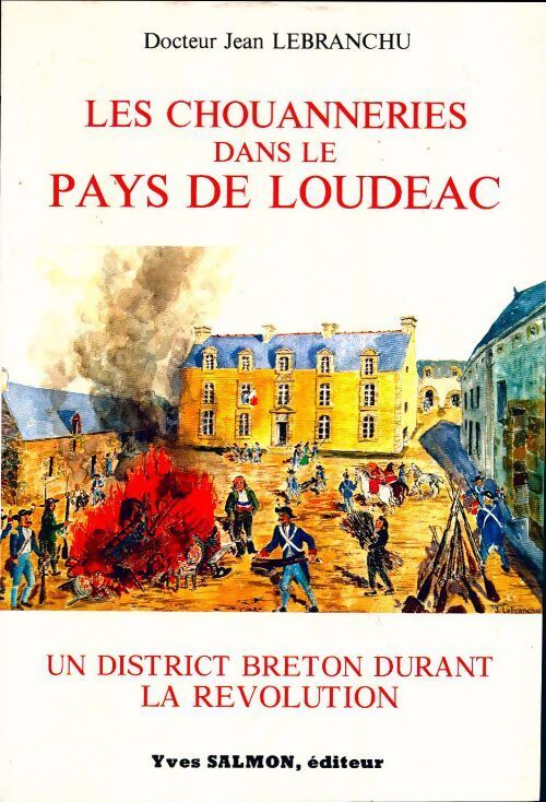 Les chouanneries dans le pays de Loudéac. Un district breton durant la révolution - Jean Lebranchu - Livre