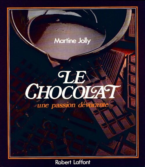 Le chocolat, une passion dévorante - Martine Jolly - Livre