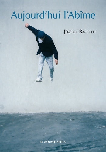 Aujourd'hui l'abîme - Jérôme Baccelli - Livre
