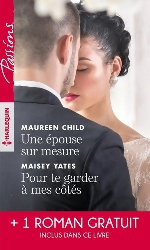 Une épouse sur mesure / Pour te Garder à mes côtés / Un parfum d'interdit - Maureen Child, Maisey Yates - Livre