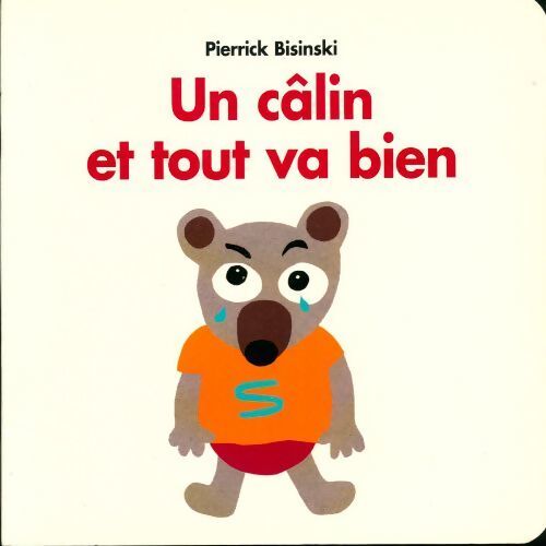 Un câlin et tout va bien - Pierrick Bisinski - Livre