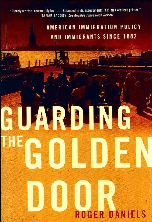 Guarding the golden door - Roger Daniels - Livre