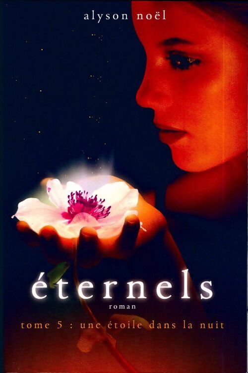 Eternels Tome V : Une étoile dans la nuit - Alyson Noël - Livre