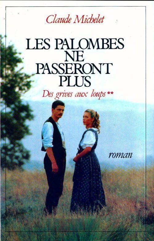 Des grives aux loups Tome II : Les palombes ne passeront plus - Claude Michelet - Livre