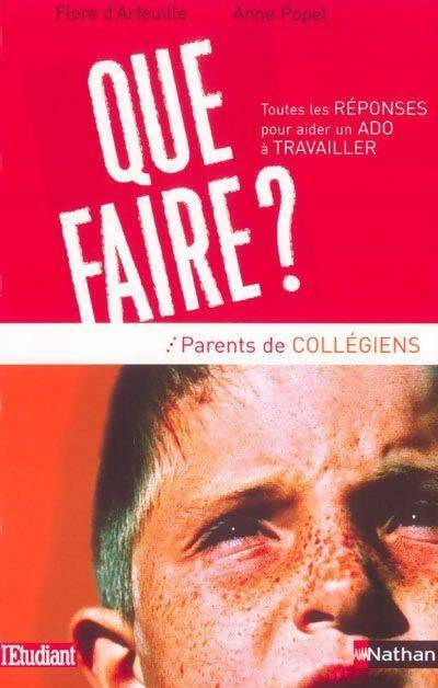 Que faire ? Toutes les réponses pour aider un ado à travailler - Flore D'Arfeuille - Livre
