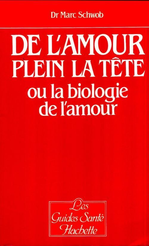 De l'amour plein la tête ou la biologie de l'amour - Marc Schwob - Livre