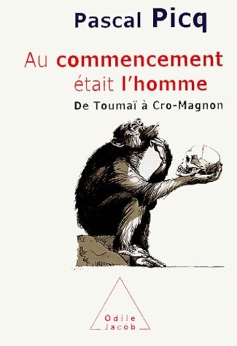 Au commencement était l'homm. De Toumaï à cro-magnon - Pascal Picq - Livre
