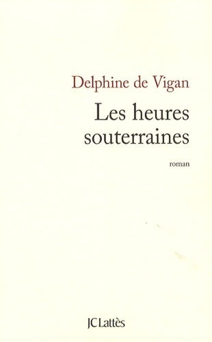 Les heures souterraines - Delphine De Vigan - Livre