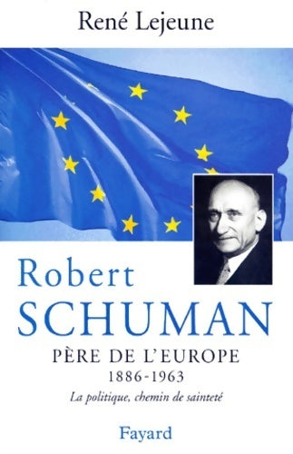 Robert Schuman, Père de l'Europe - René Lejeune - Livre