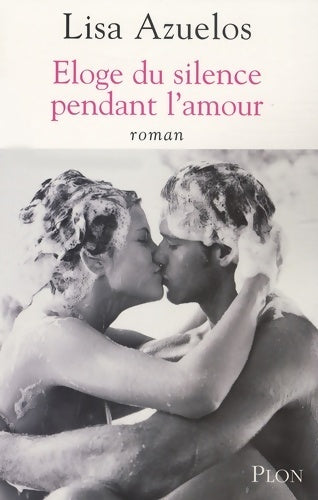 Eloge du silence pendant l'amour - Lisa Azuelos - Livre